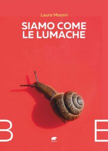 Siamo come le lumache, Laura Moreni