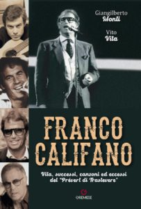 FRANCO CALIFANO Vita, successi, canzoni ed eccessi del “Prévert di Trastevere” di Giangilberto Monti e Vito Vita