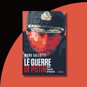Tutte le guerre di Putin, di Mark Galeotti 