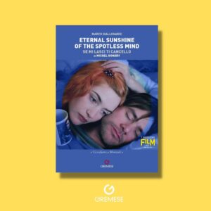 Eternal sunshine of the spotless mind (se mi lasci ti cancello) di Michel Gondry Gremese Editore 