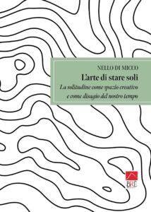 L'arte di stare soli. La solitudine come spazio creativo e come disagio del nostro tempo” (Editore Brè, Collana Bresag. Saggistica Brè) Nello Di Micco Infinite realtà. It Francesca Ghezzani 